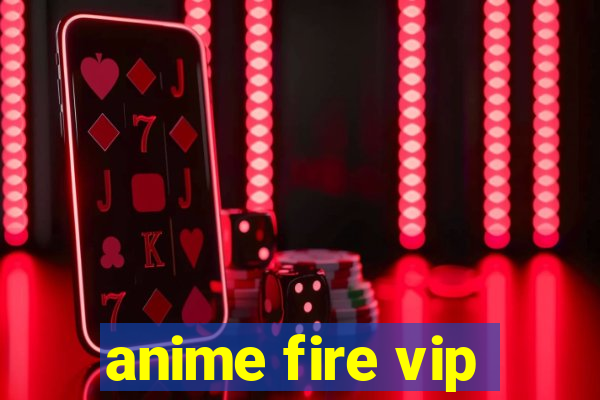 anime fire vip